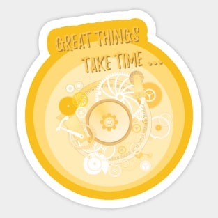 Great Things Take Time Sticker